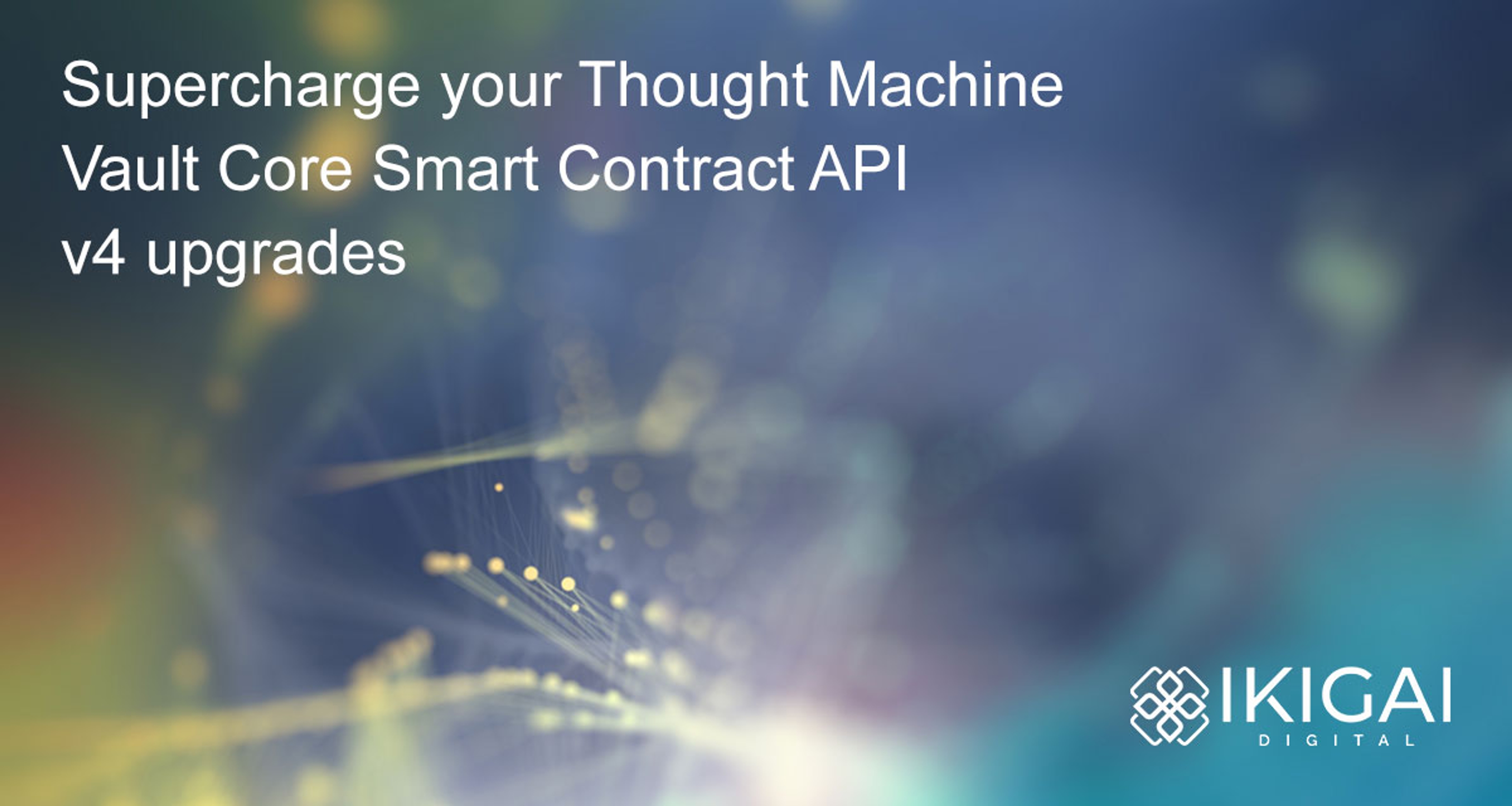 Supercharge your Thought Machine Vault Core Smart Contract API v4 upgrades