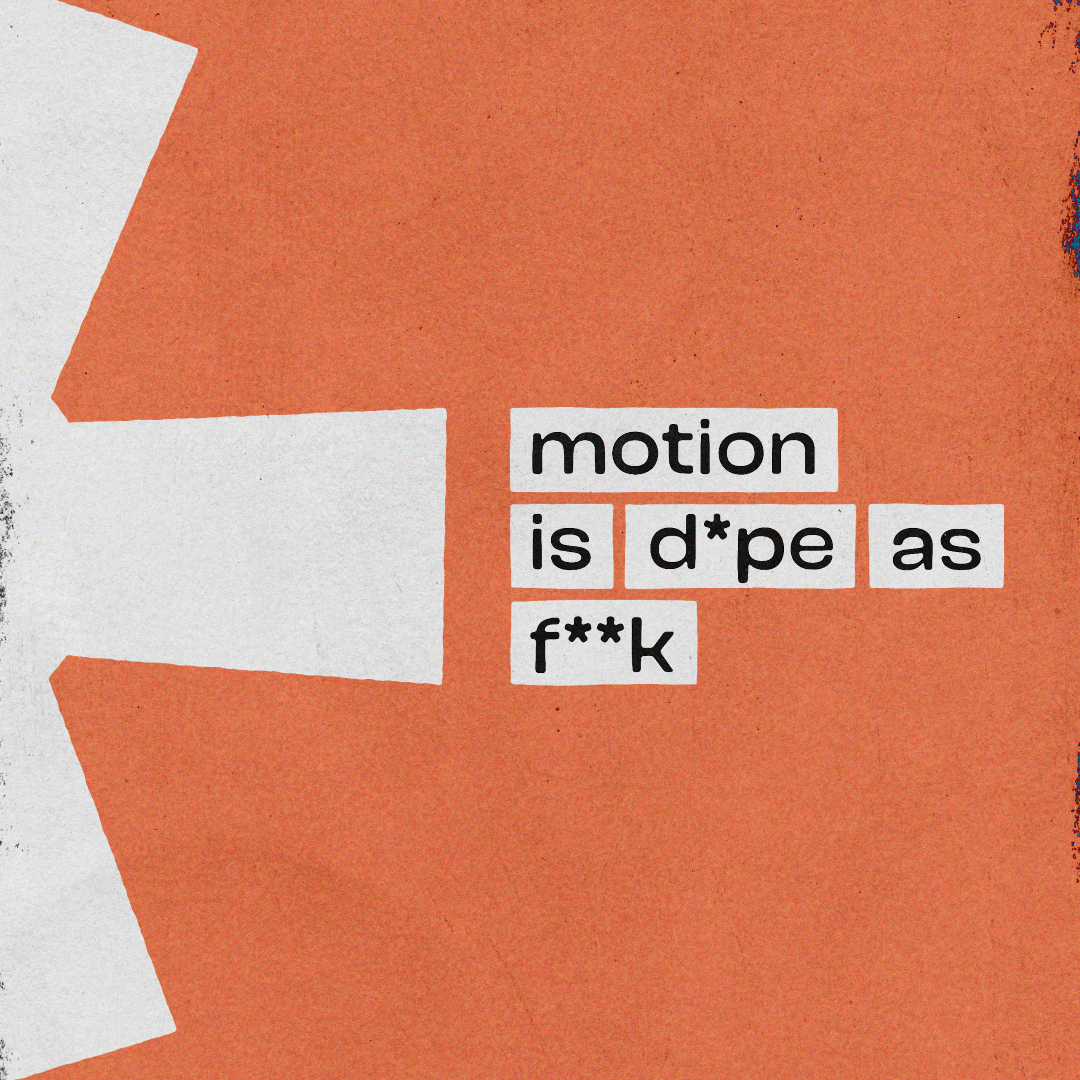 "Motion is d*pe as f**k" against an orange background