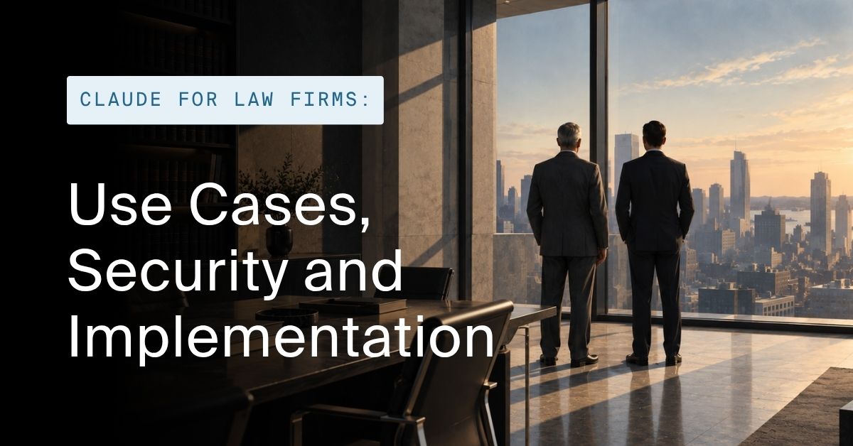 Claude for Law Firms: Use Cases, Security & Implementation