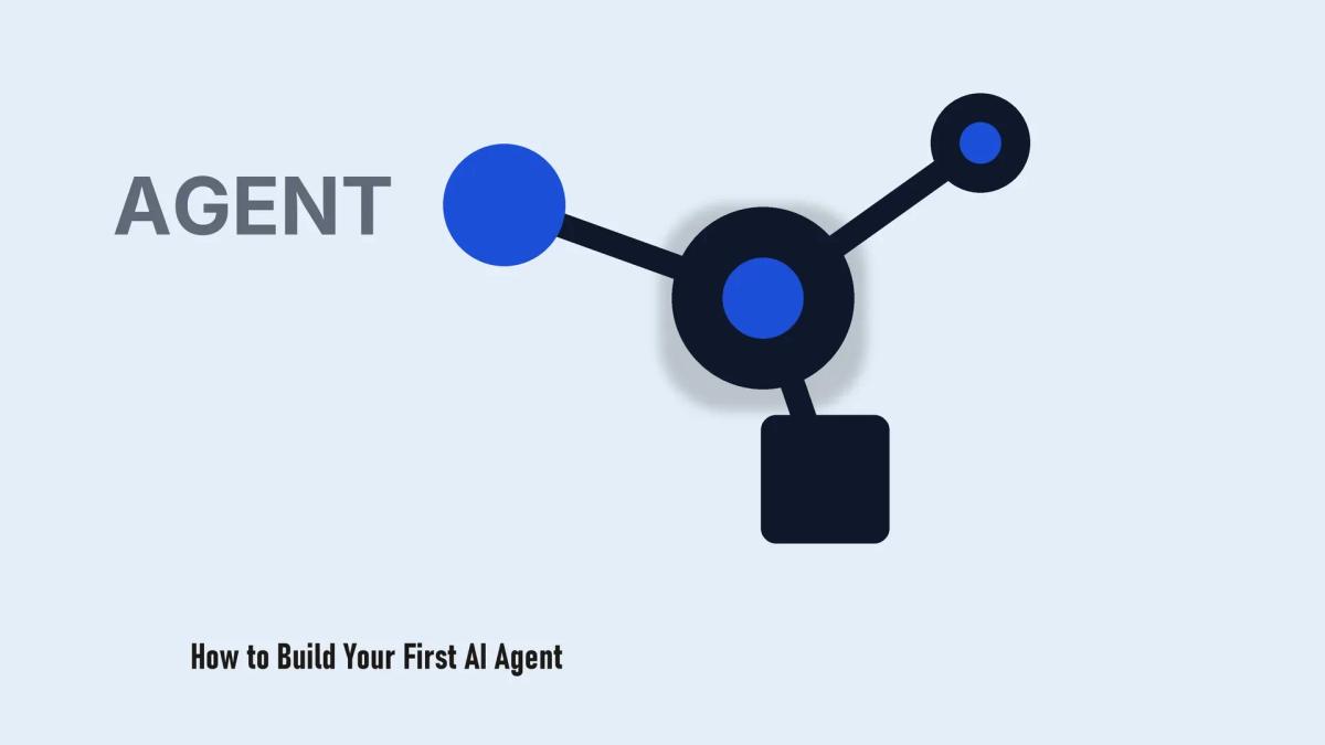 How to Build Your First AI Agent: A Practical Guide
