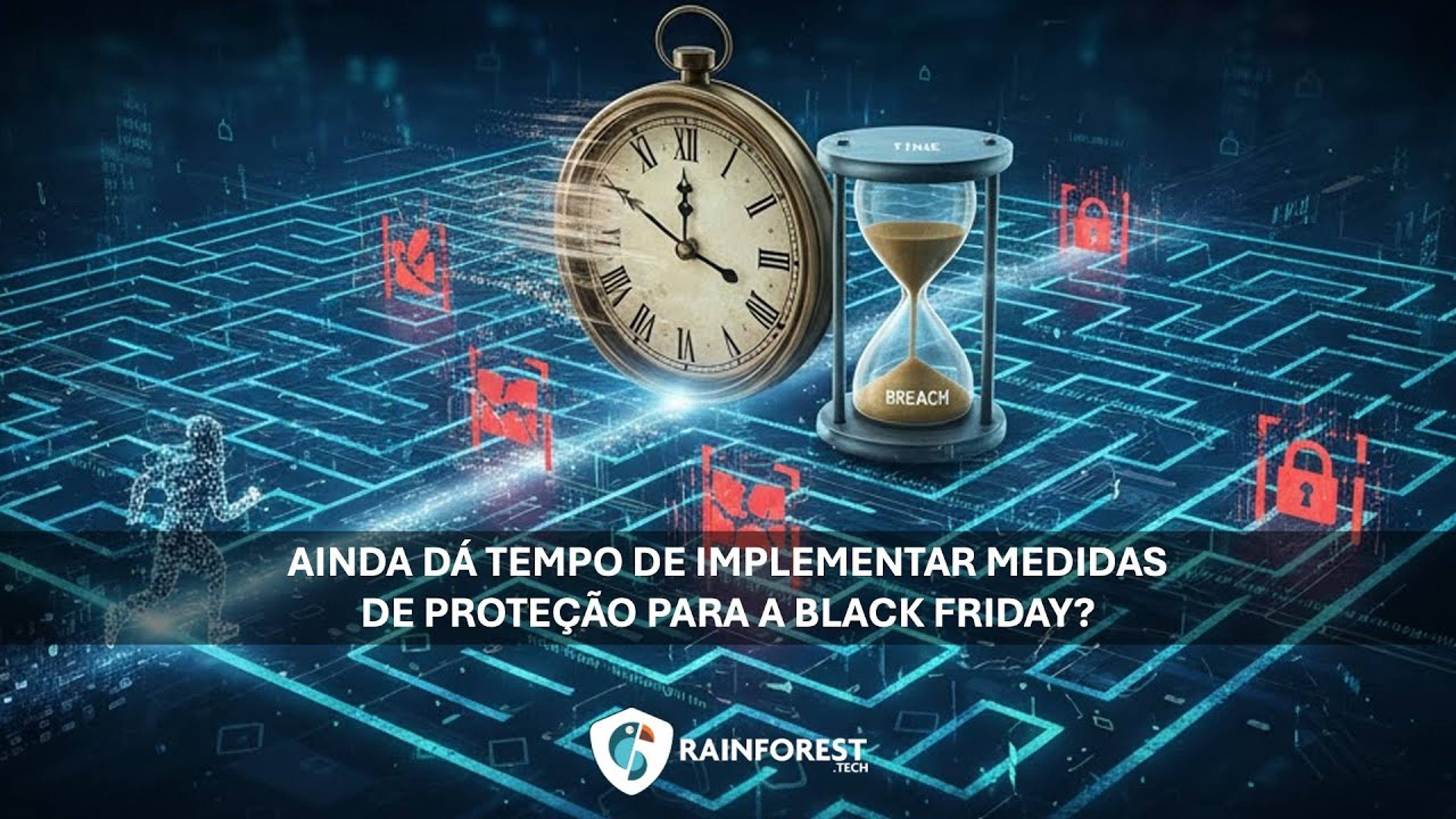 Ainda dá tempo de implementar medidas para proteção na black friday?