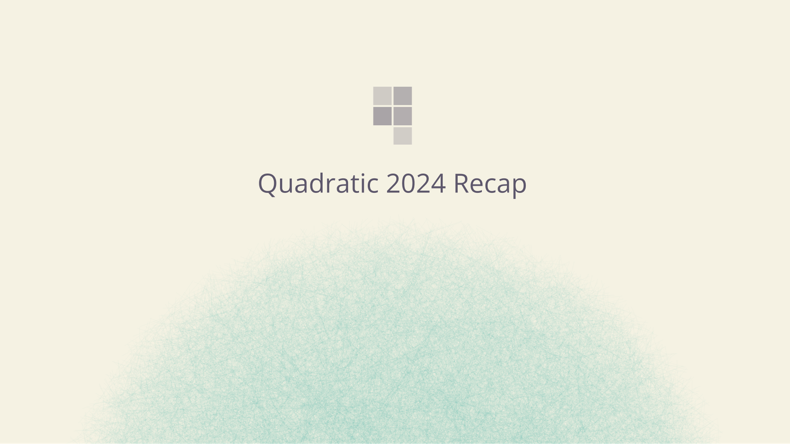 Quadratic 2024 Recap with Quadratic logo.