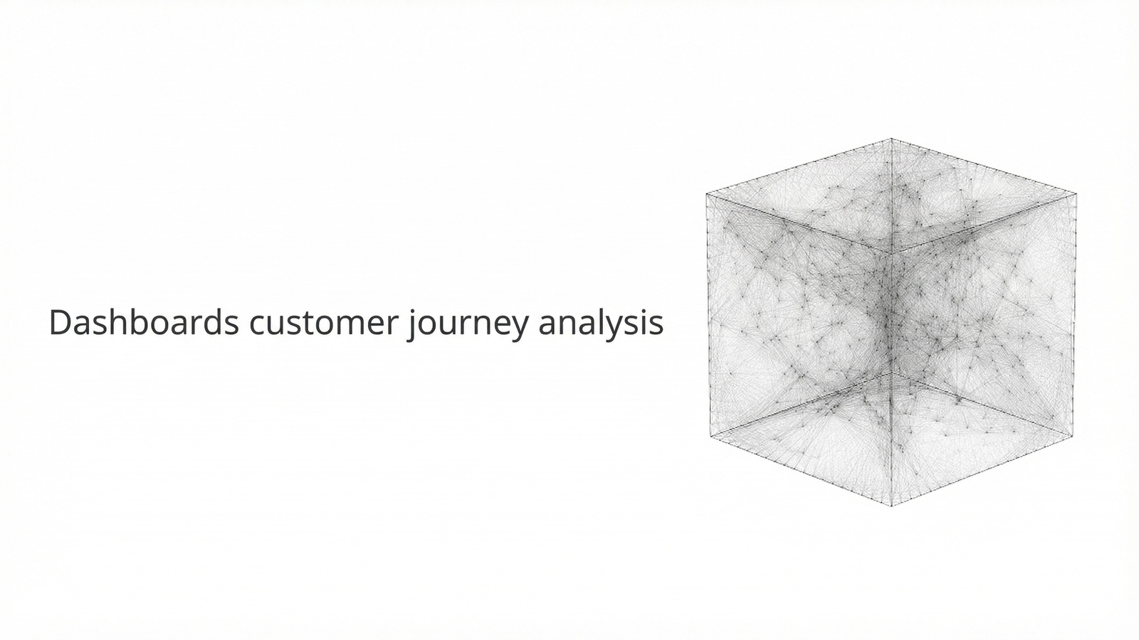 Dashboards customer journey analysis.