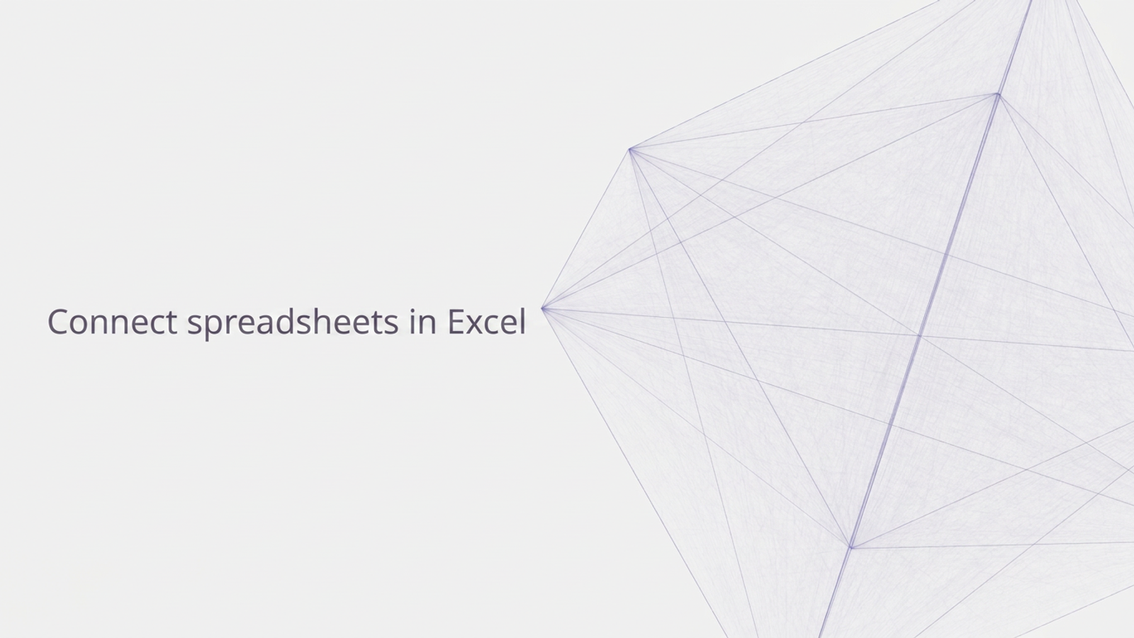 Connect spreadsheets in Excel.