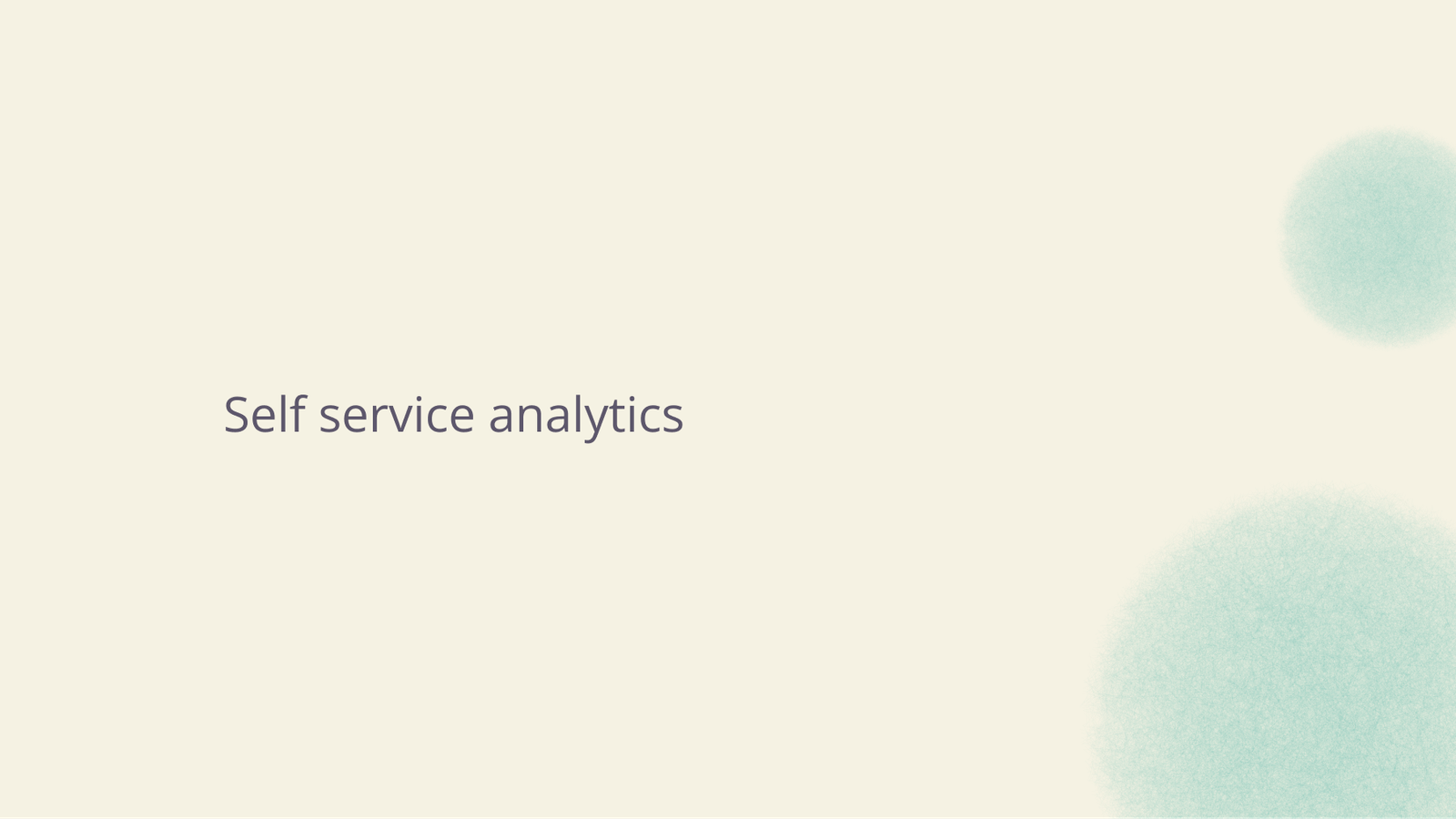 Self service analytics.