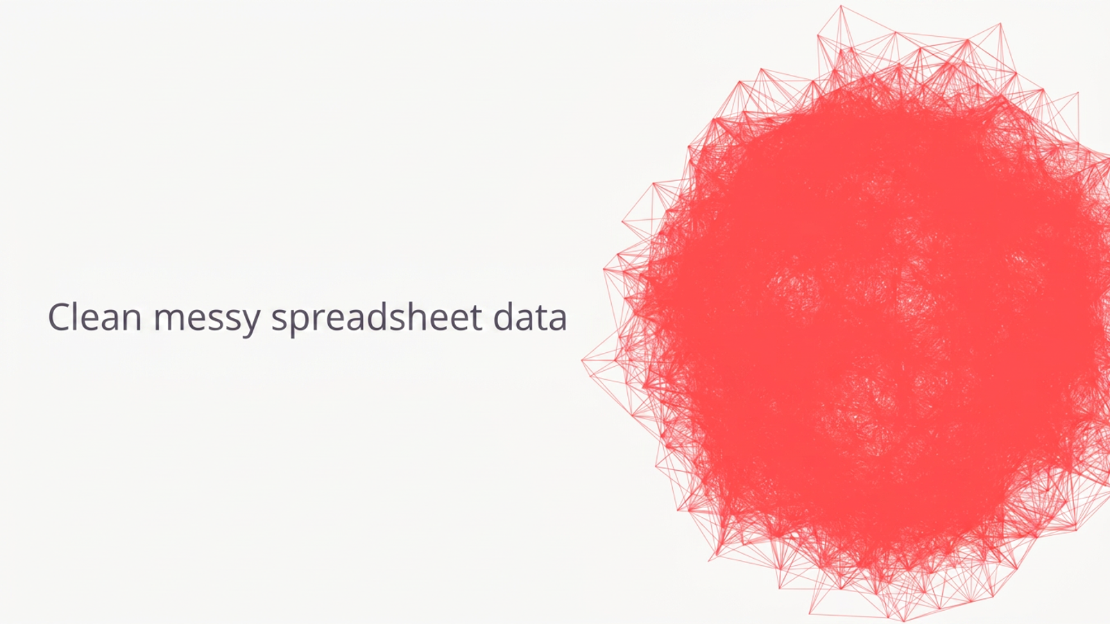 Clean messy spreadsheet data.