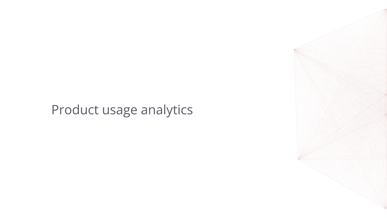 Product usage analytics.