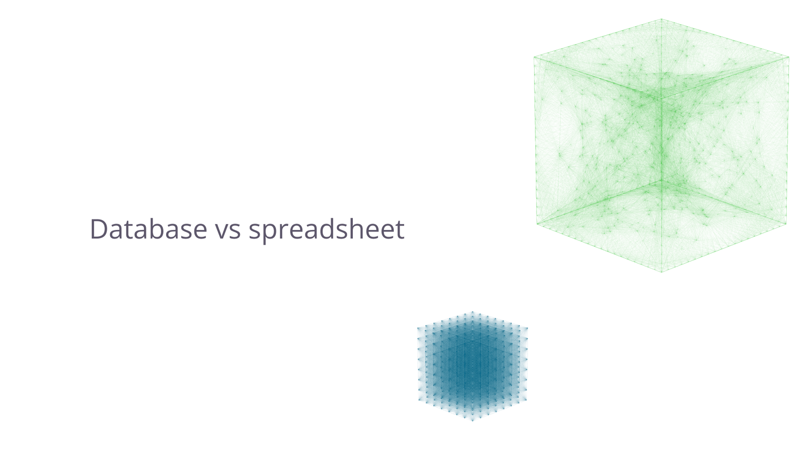 Database vs spreadsheet.