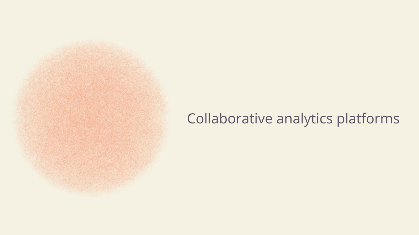 Collaborative analytics platforms.