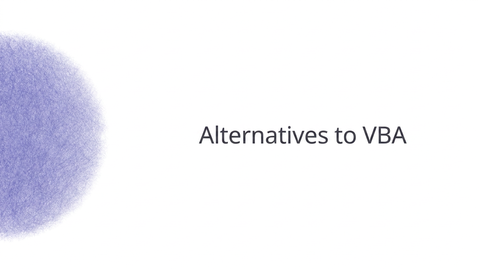 Alternatives to VBA.