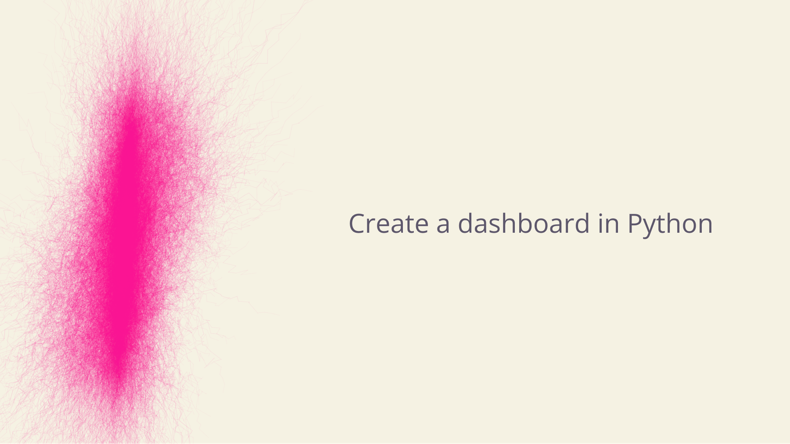 Create a dashboard in Python.