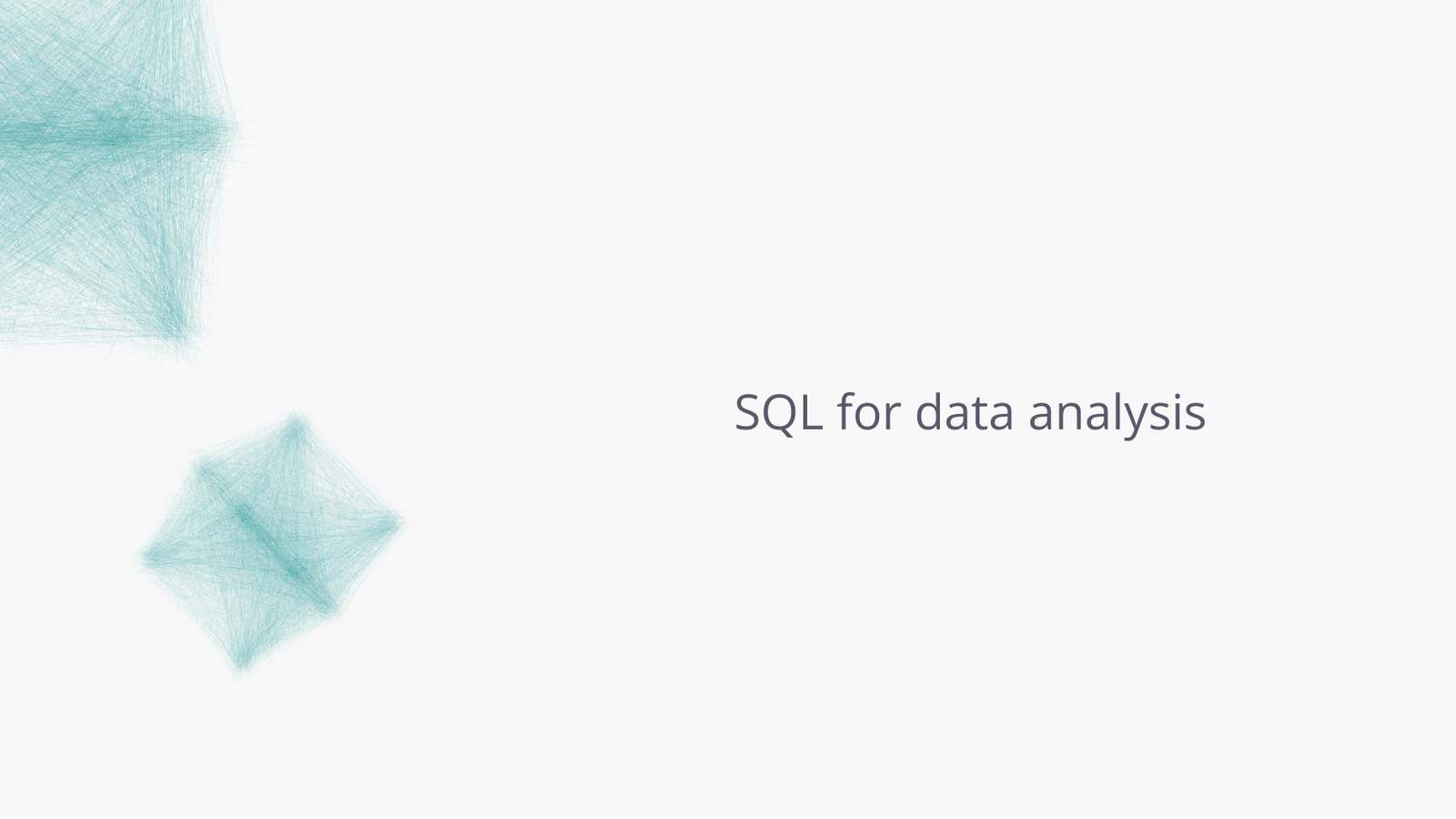 SQL for data analysis.