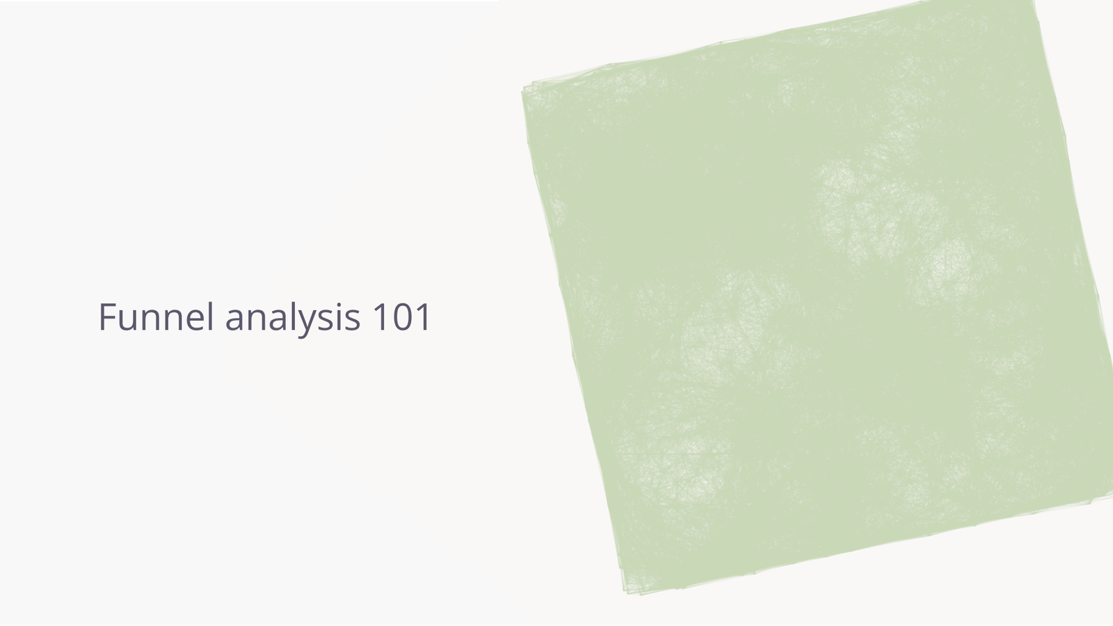 Funnel analysis 101.