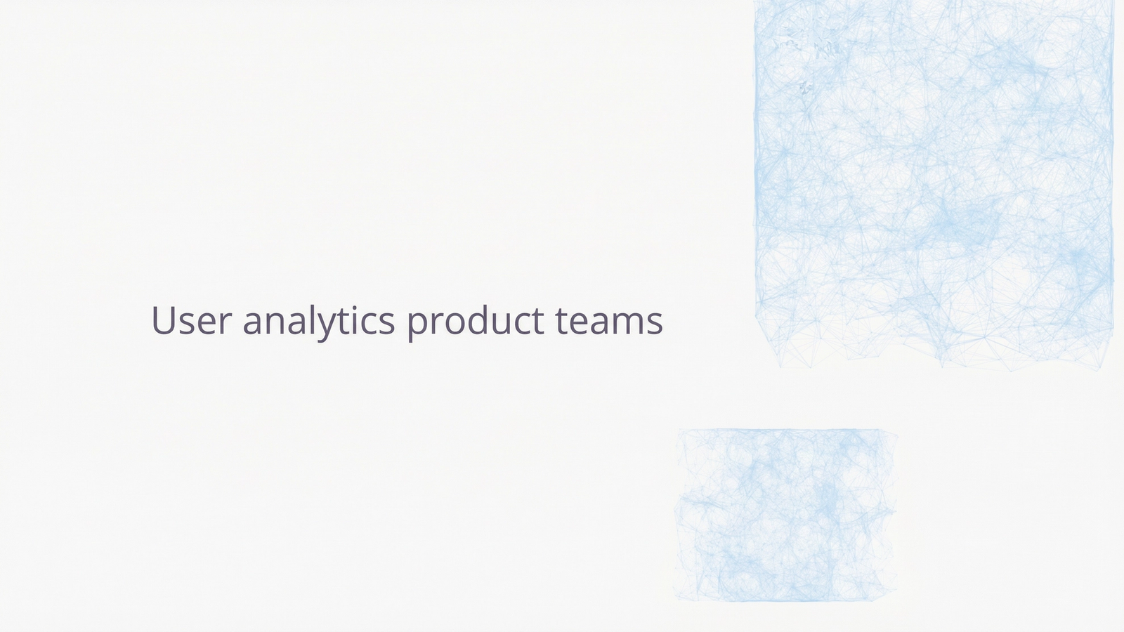 User analytics product teams.