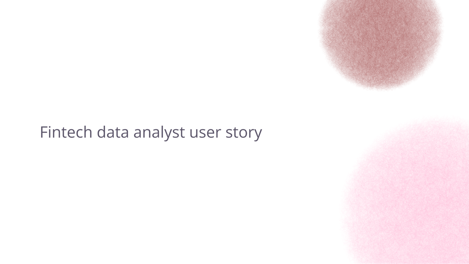 Fintech data analyst user story.