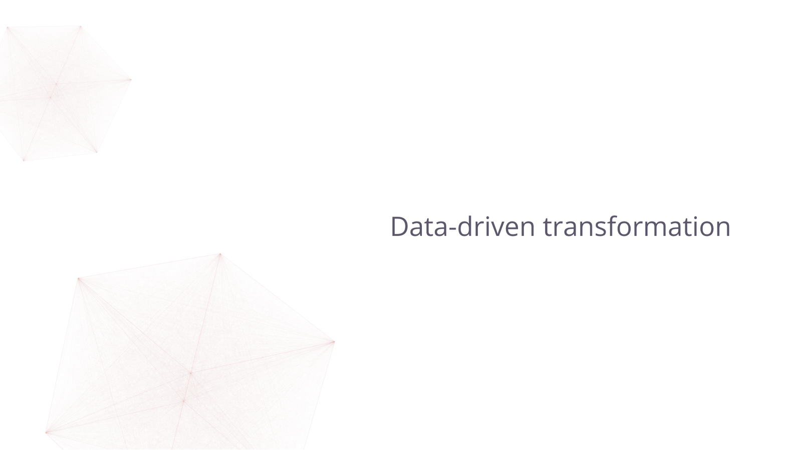 Data-driven transformation.