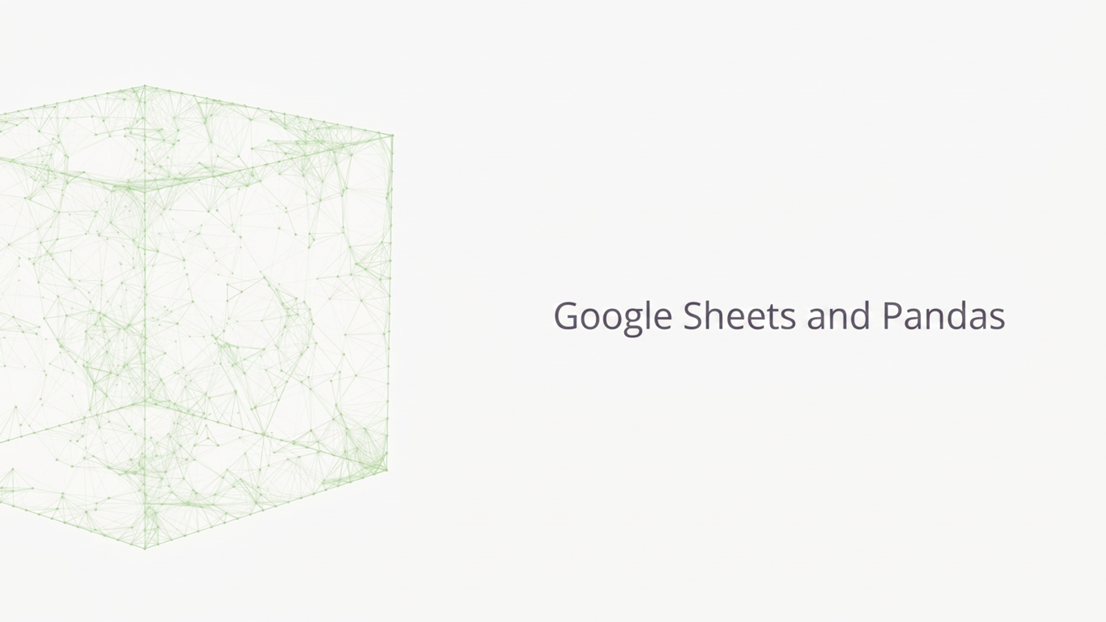 Google Sheets and Pandas.