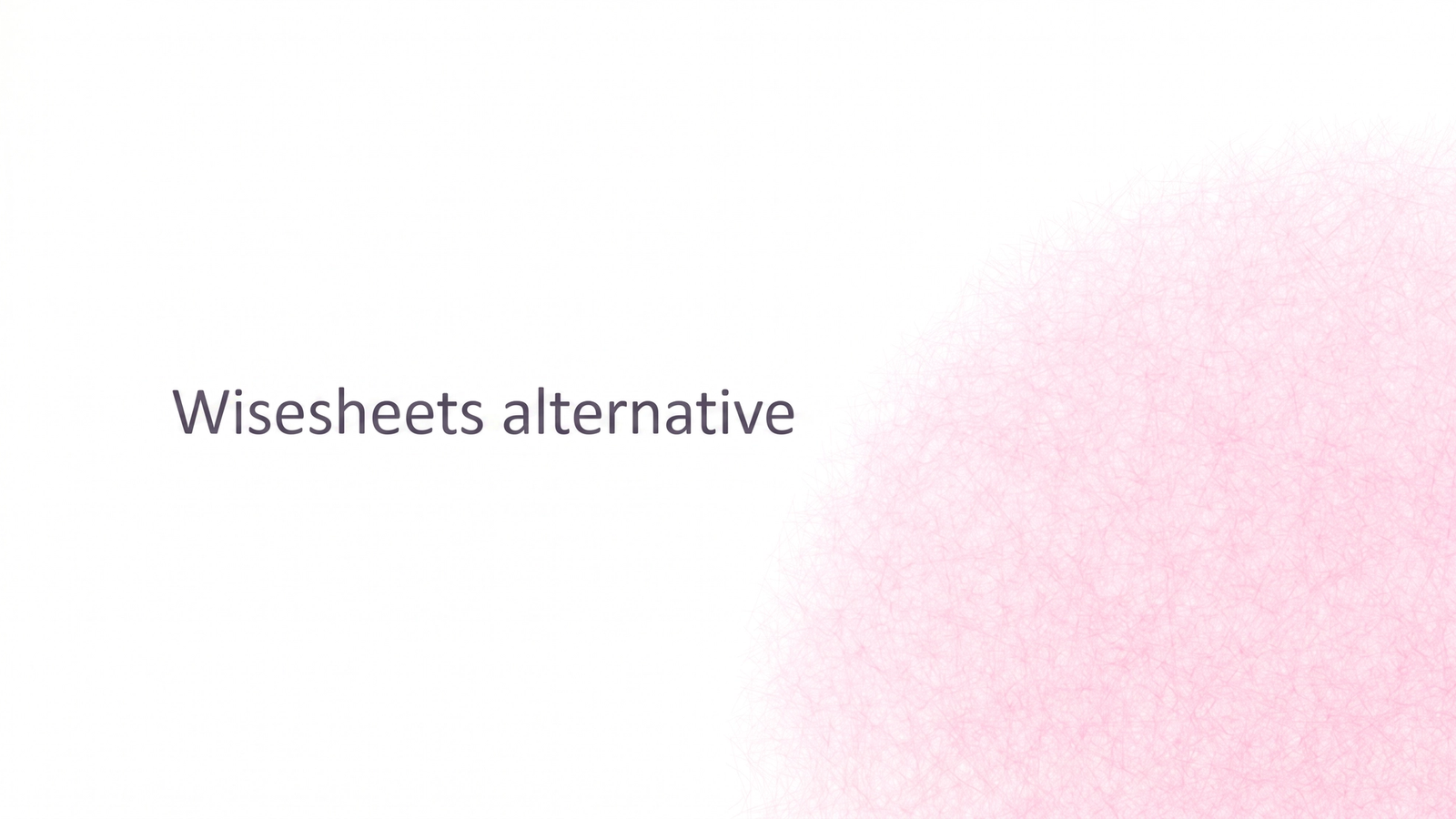 Wisesheets alternative.