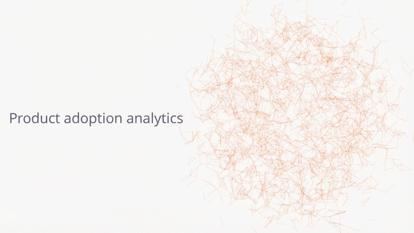 Product adoption analytics.