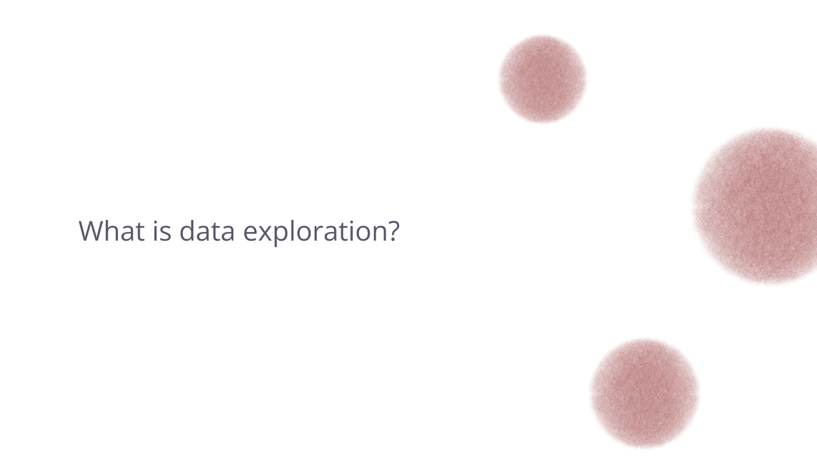 What is data exploration?