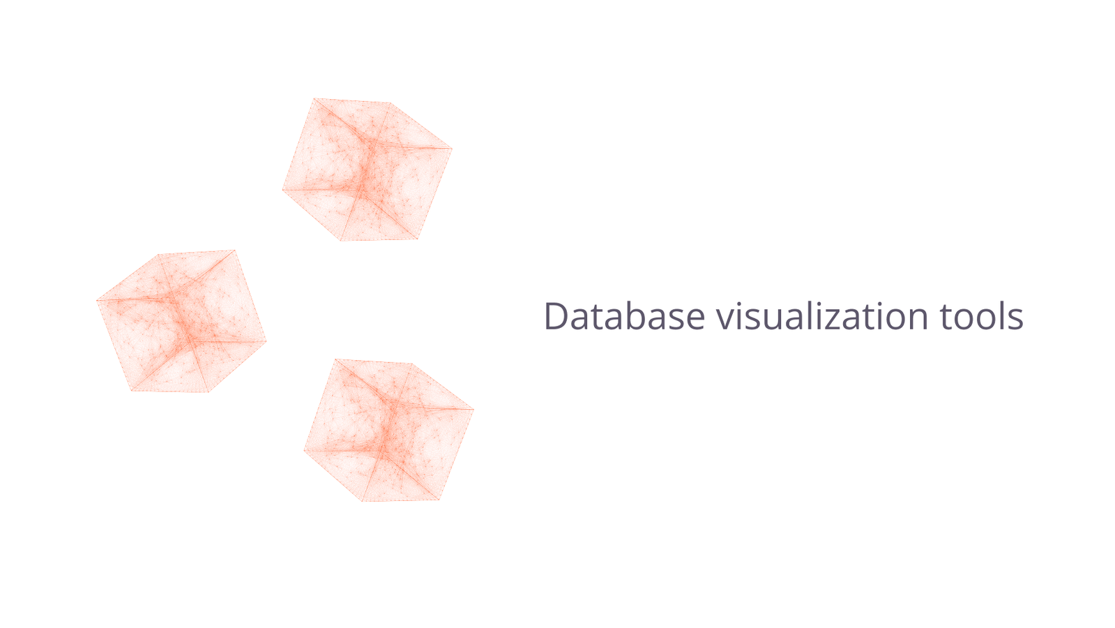 Database visualization tools.