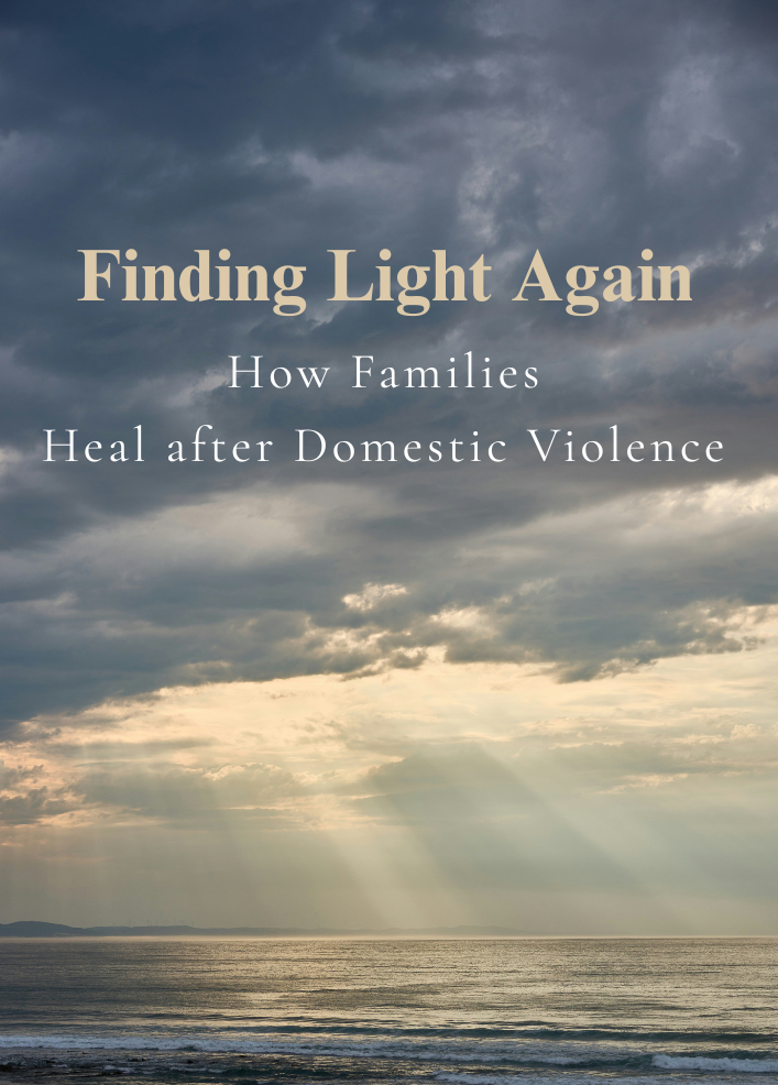 Finding Light Again: How Families Heal After Domestic Violence