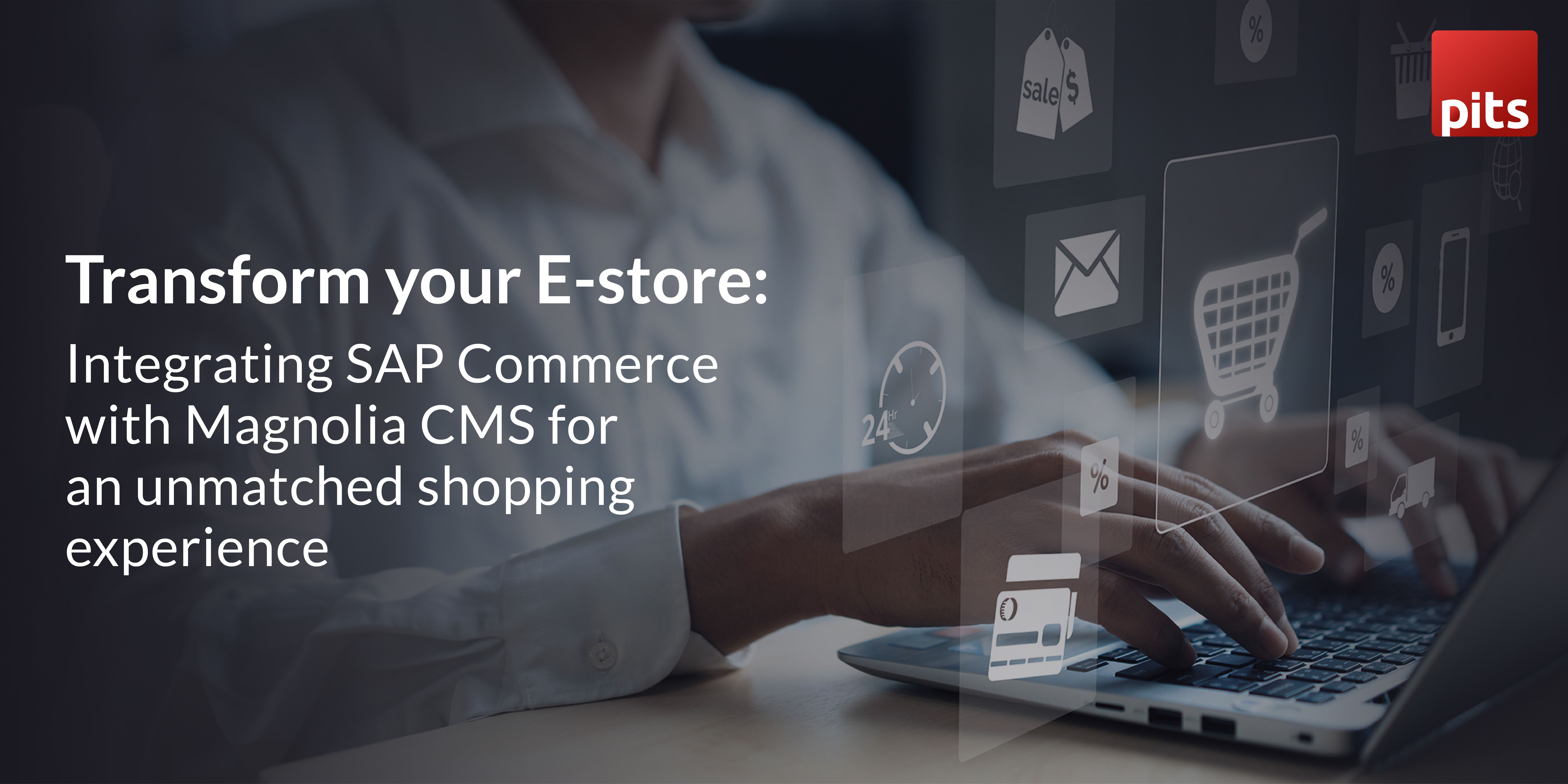 Integrating SAP Commerce with Magnolia CMS for an unmatched shopping experience