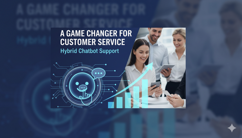 A Game Changer for Customer Service: Hybrid Chatbot Support