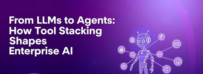 From LLMs to Agents: How Tool Stacking Shapes Enterprise AI