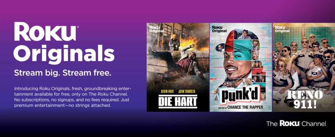 Roku Originals banner reading “Stream big. Stream free.” with posters for Die Hart, Punk’d and Reno 911! on The Roku Channel.