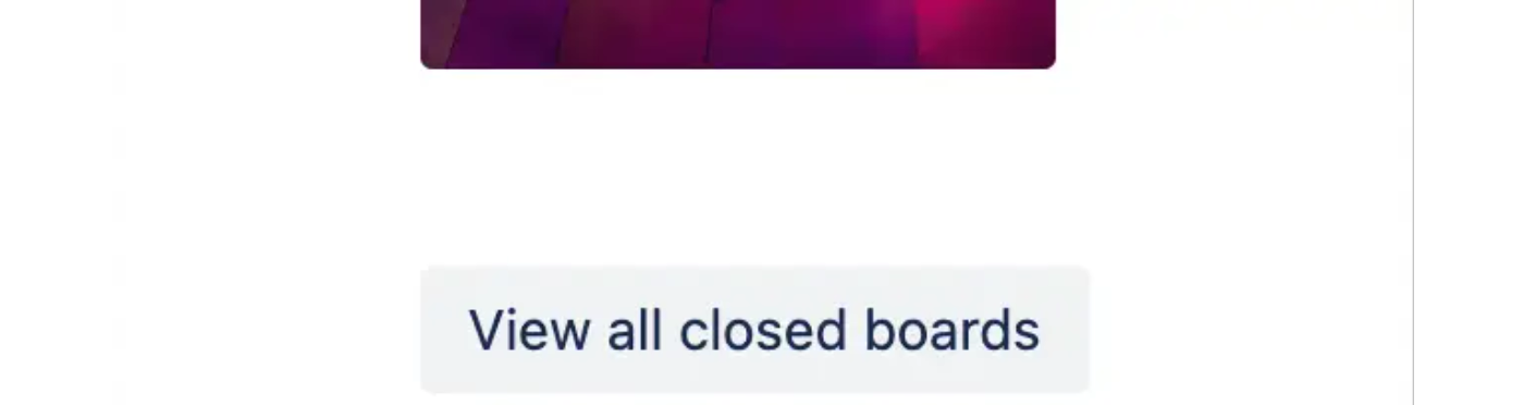 A screenshot showing the 'View all closed boards' button in Trello