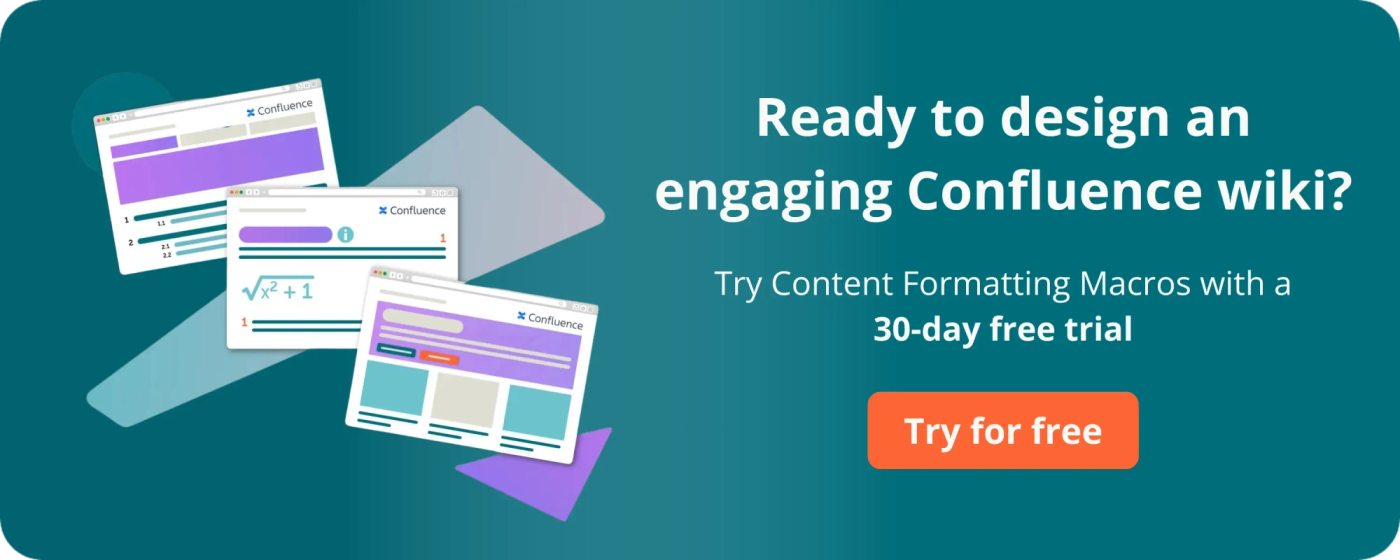 Ready to design an engaging Confluence wiki? Try Content Formatting free for 30 days