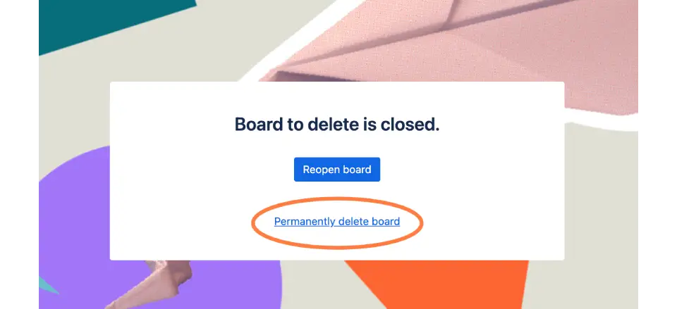 A screenshot showing the option to permanently delete a Trello board once closed