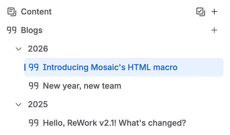 Screenshot of a Confluence space sidebar showing a collapsed "Content" section and an open “Blogs” section with posts grouped by year. The 2026 group is expanded, and “Introducing Mosaic’s HTML macro” is selected with a blue highlight; “New year, new team” appears below it. The 2025 group is also visible, with “Hello, ReWork v2.1! What’s changed?” underneath. At the top are small interface icons, including a plus button.