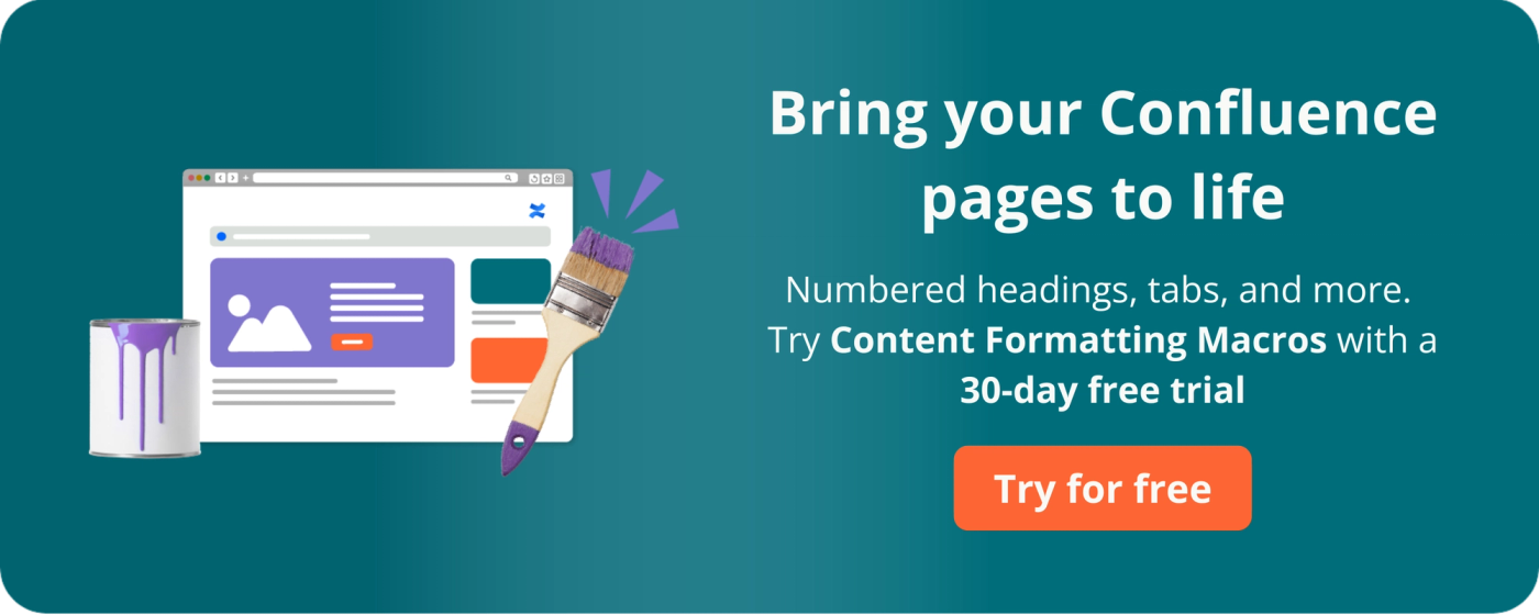 Ready to design an engaging Confluence wiki? Try Content Formatting Macros with a free 30-day trial.