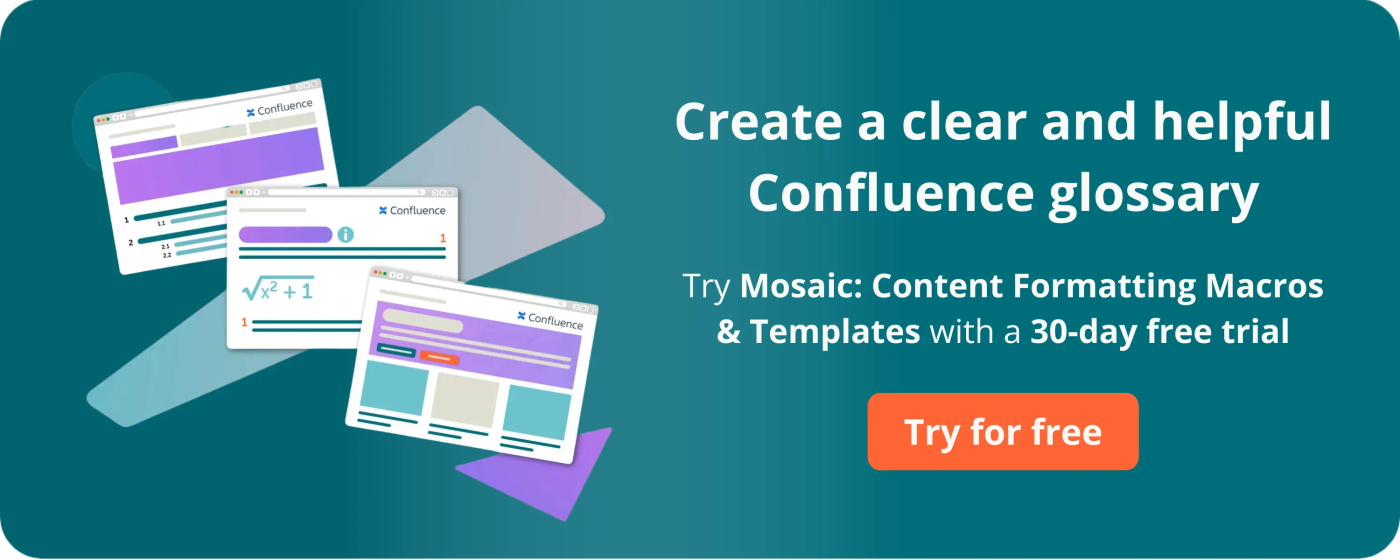 Create a clear and helpful Confluence glossary. Try Mosaic free for 30 days