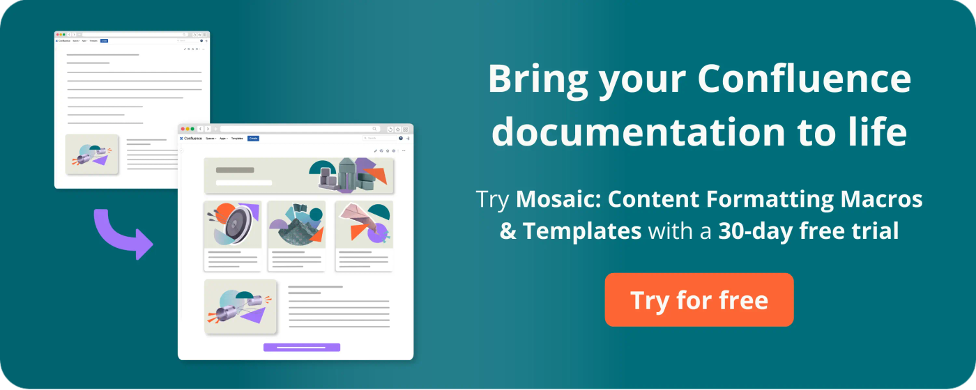 Bring your Confluence documentation to life - try Mosaic free for 30 days