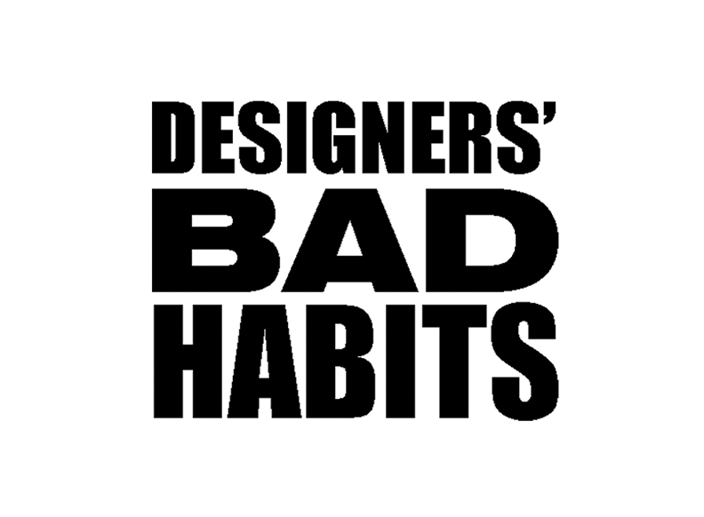 DESIGNER\'S BAD HABITS