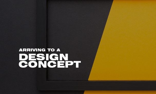 ARRIVING TO A DESIGN CONCEPT