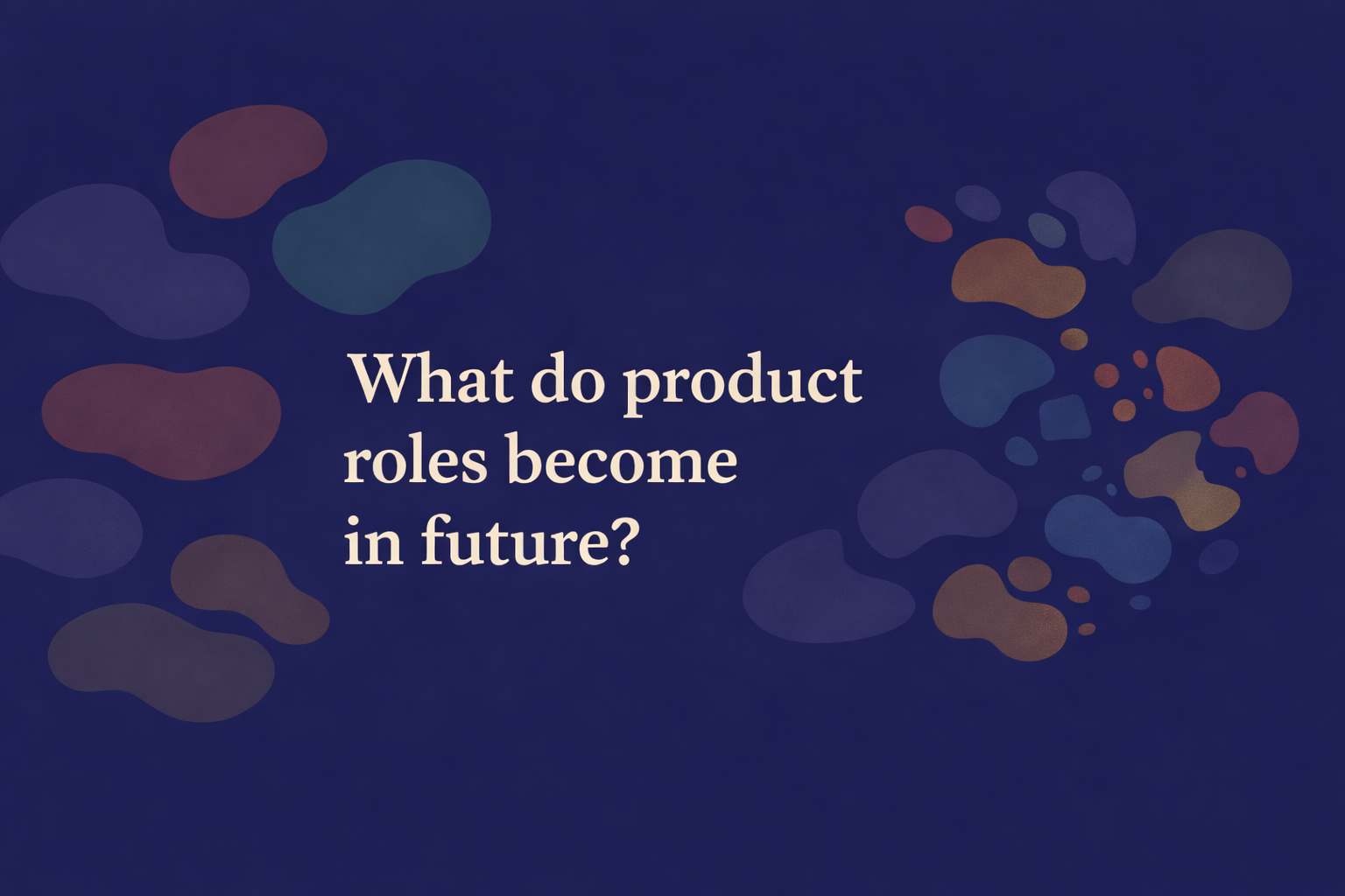 What do product roles become in future?