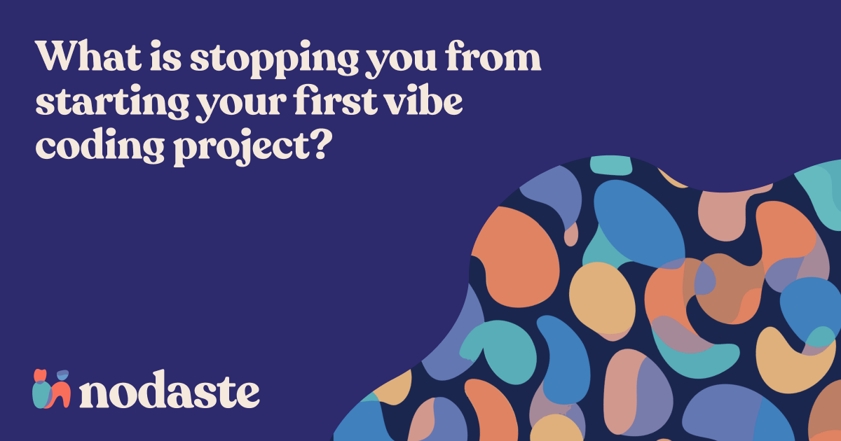 What is stopping you from starting your first vibe coding project?
