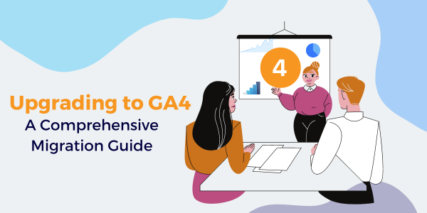 Upgrading to GA4: A Comprehensive Migration Guide