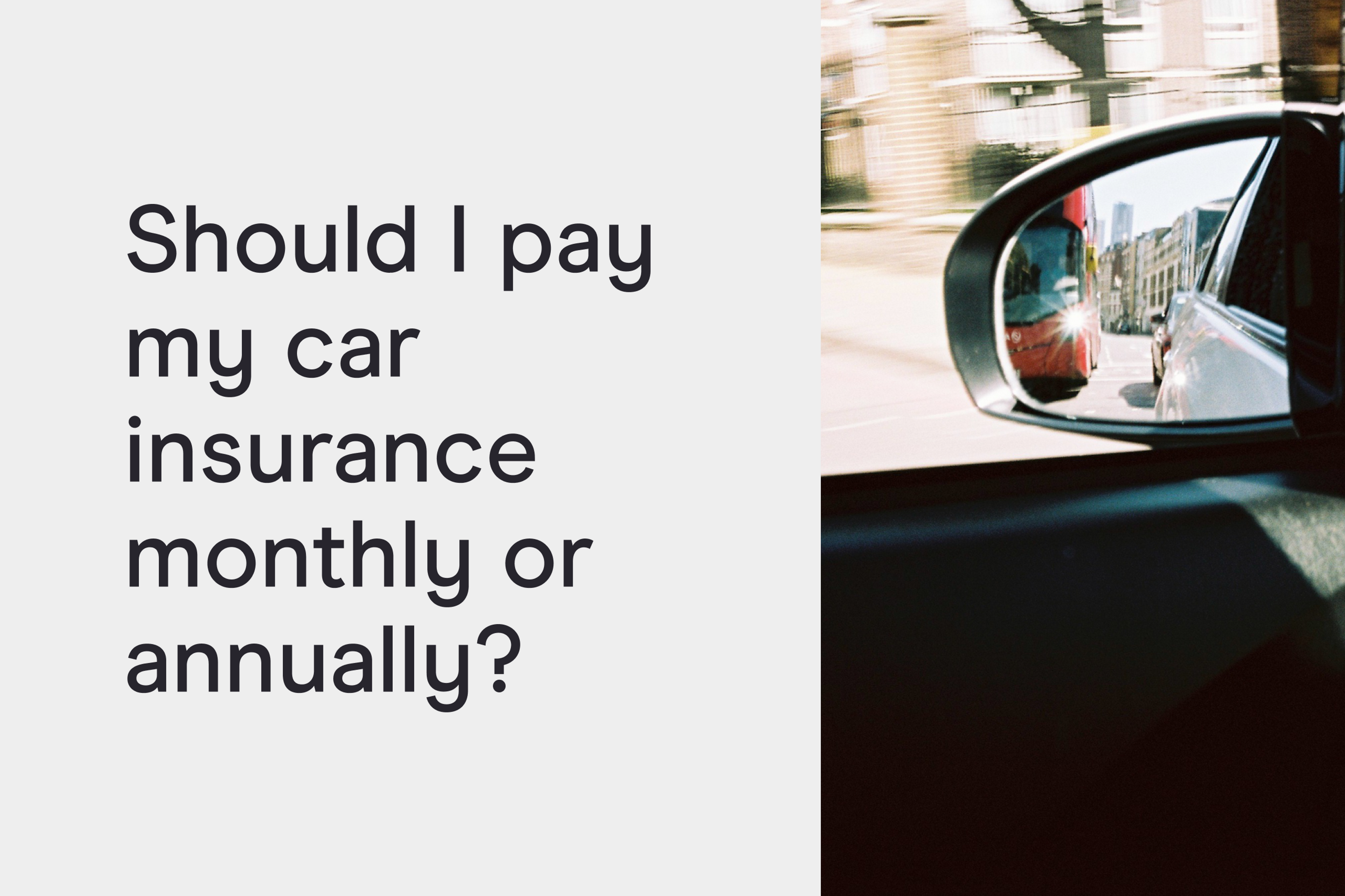 Should I pay my car insurance monthly or annually?