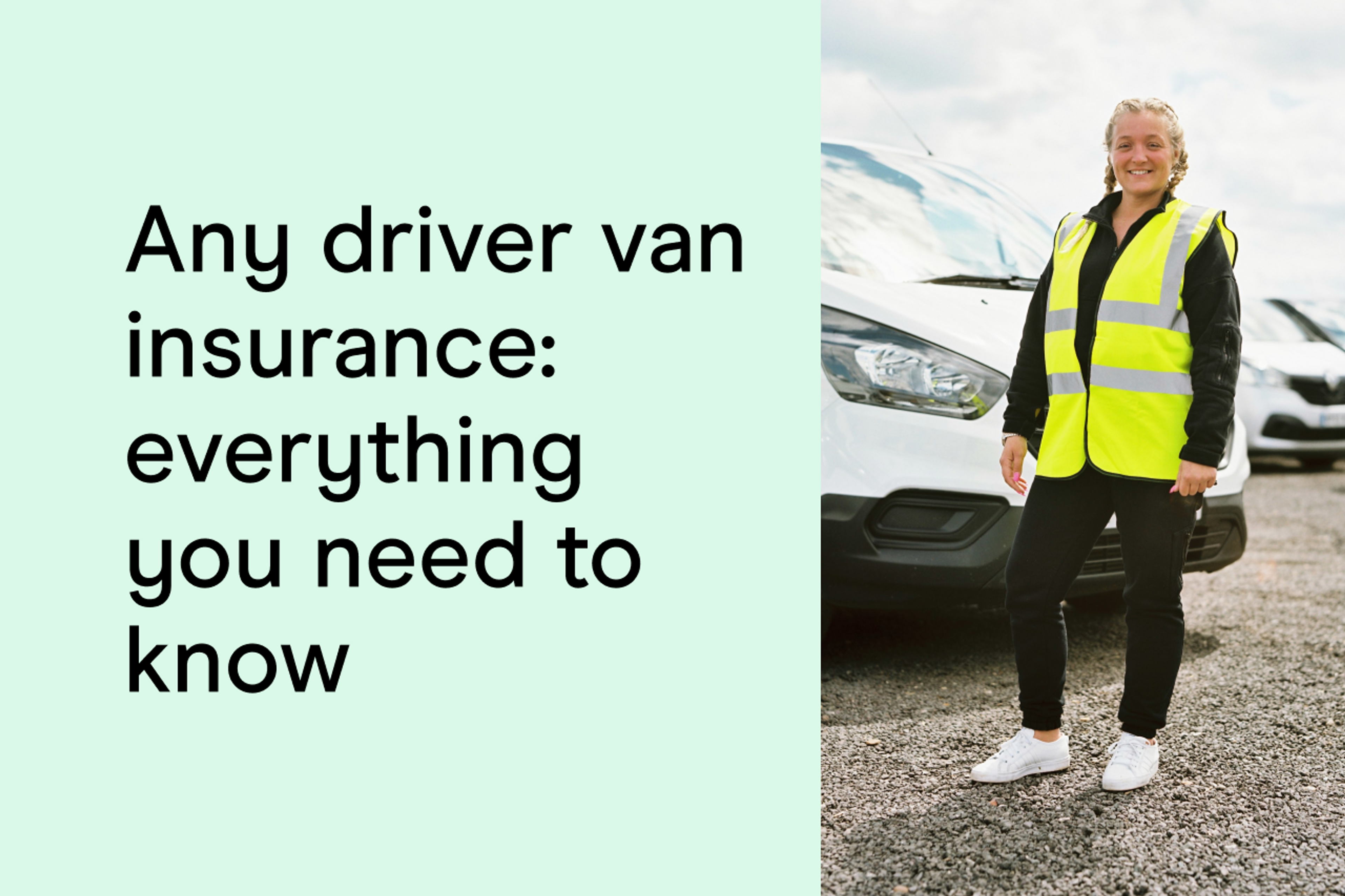 Any driver van insurance: Everything you need to know