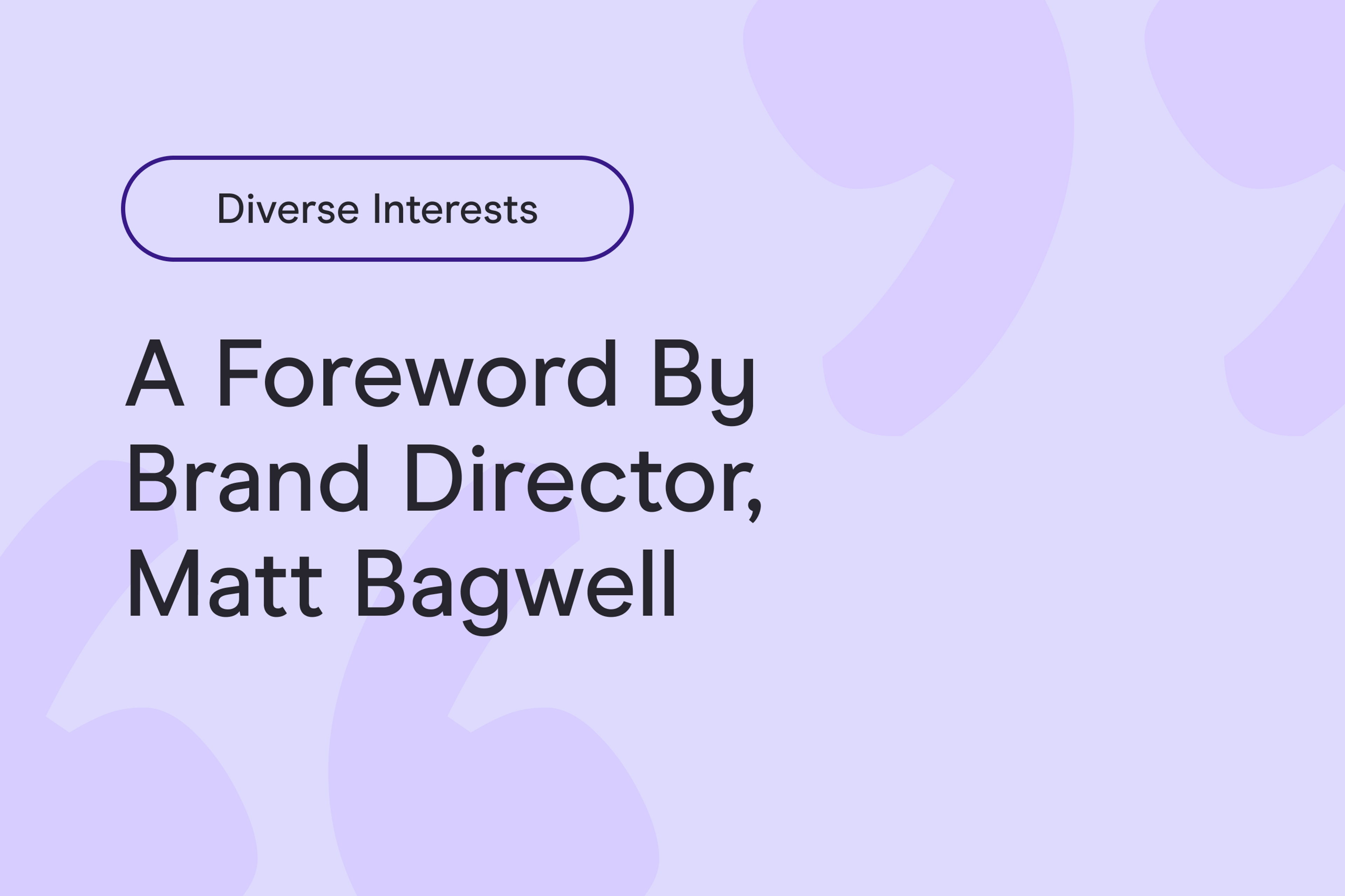 Diverse Interests Outside of Work: a foreword by Brand Director, Matt Bagwell