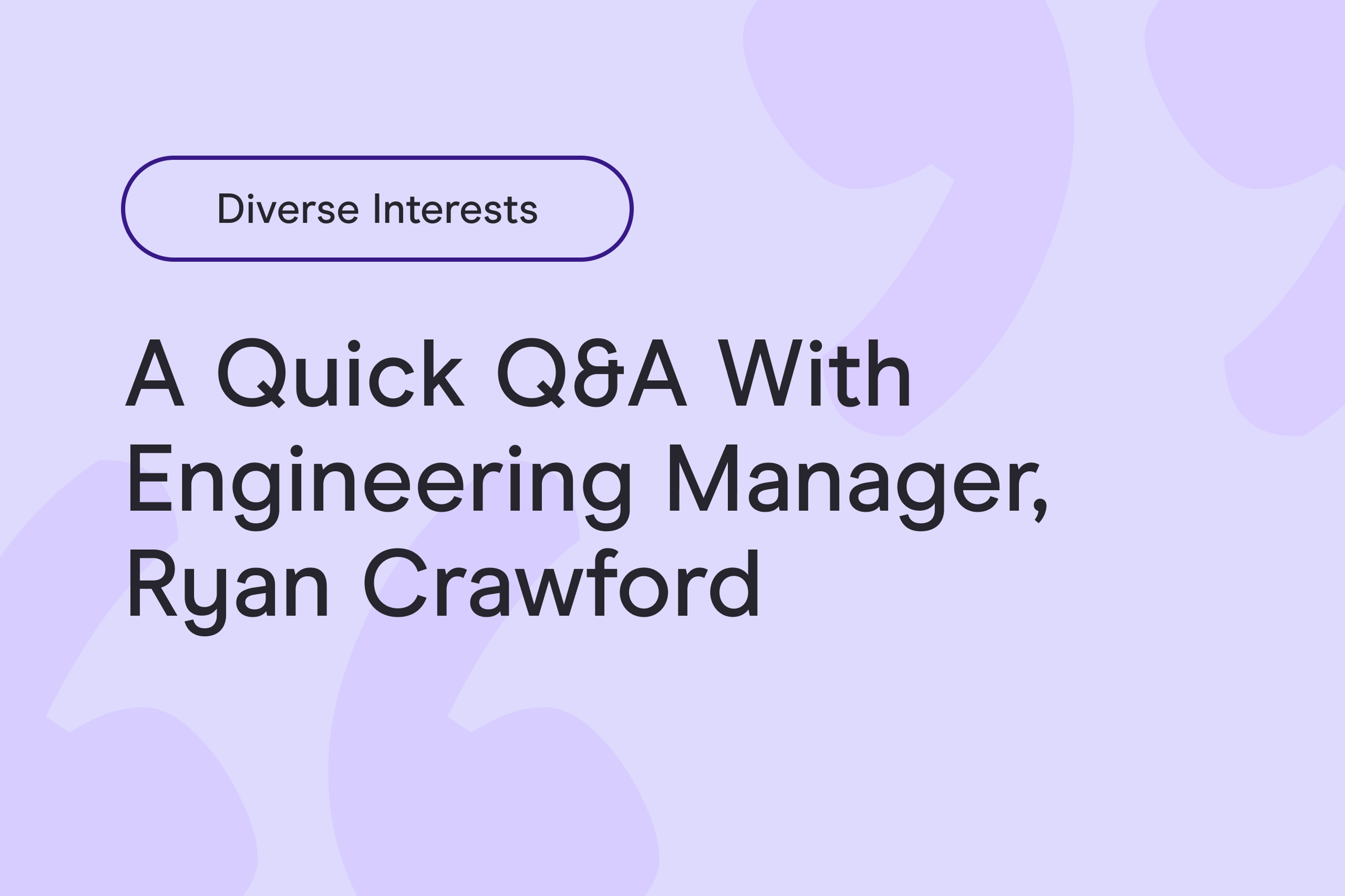 Diverse Interests Outside of Work: a quick Q&A with Engineering Manager, Ryan Crawford