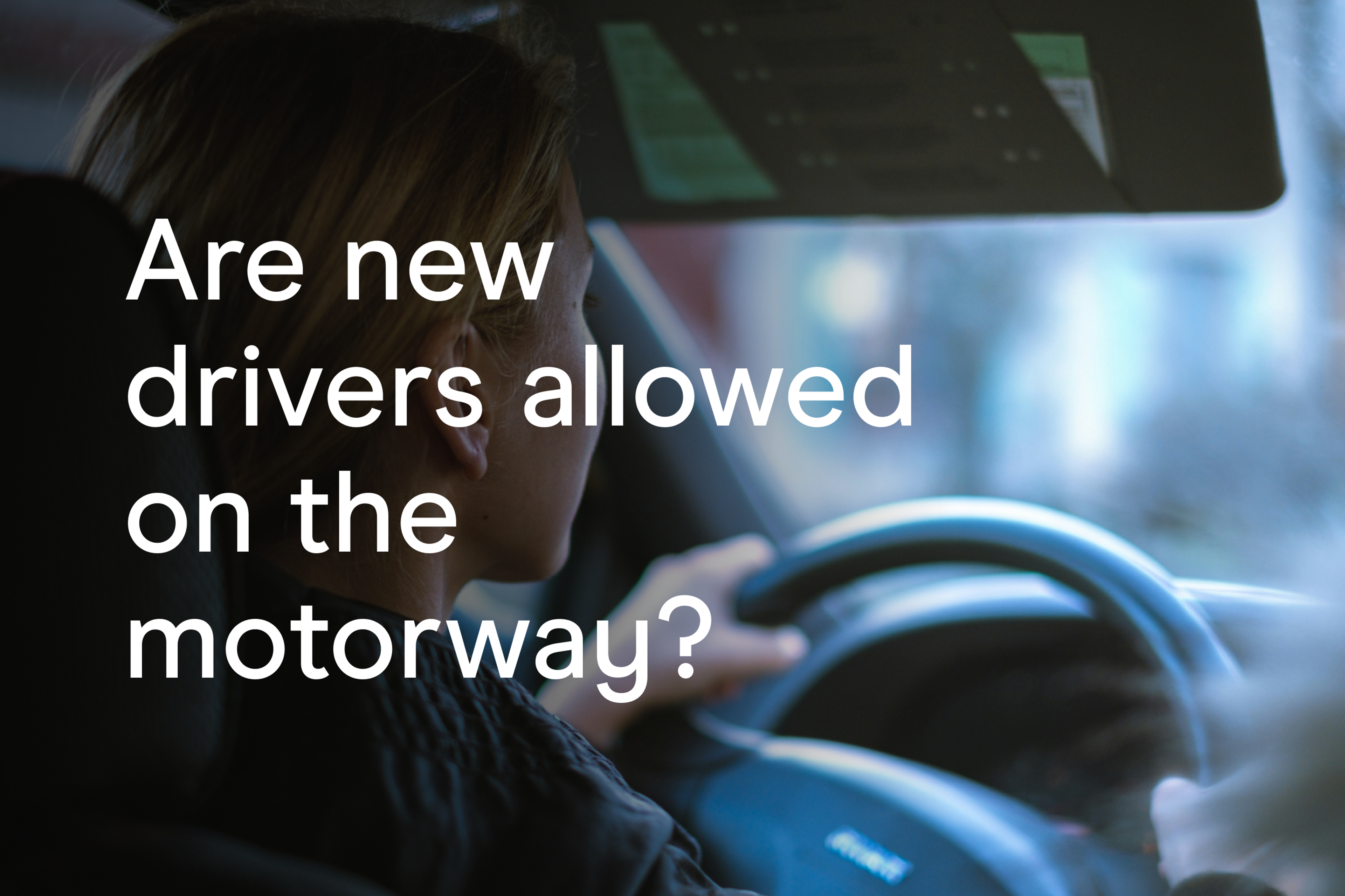 Are new drivers allowed on the motorway?