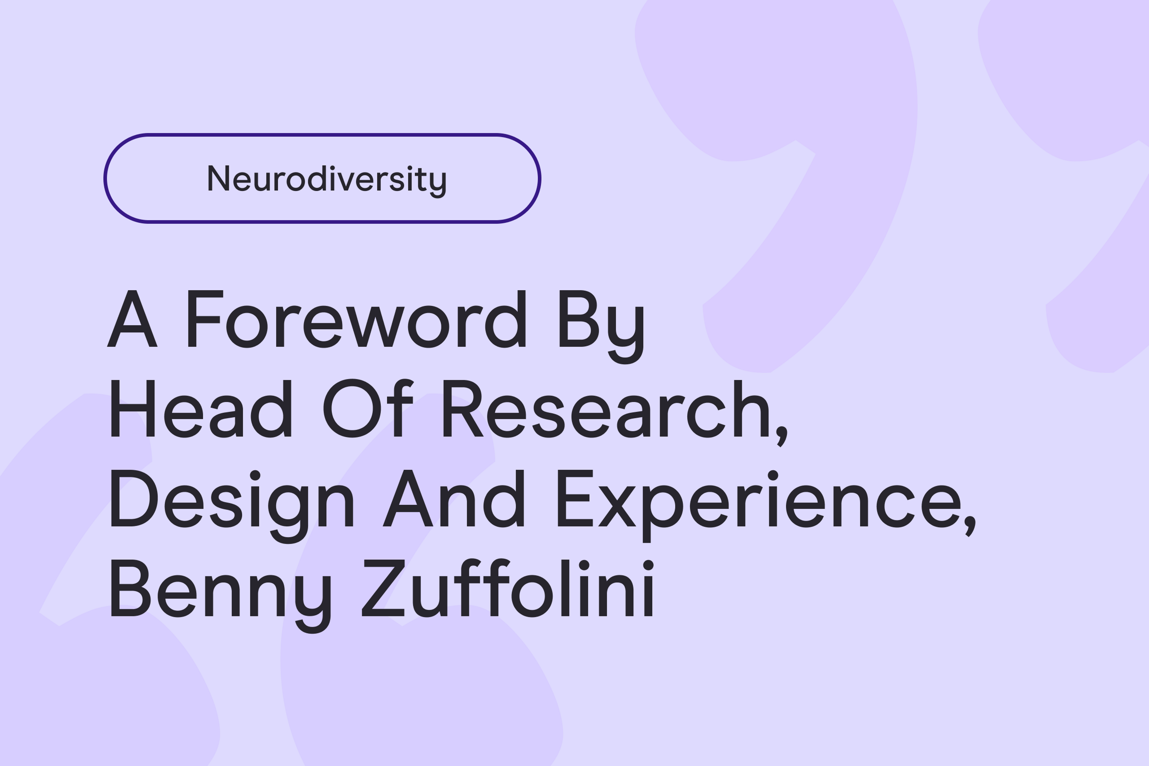 Neurodiversity: a foreword by our Head of Research, Experience and Design, Benny Zuffolini