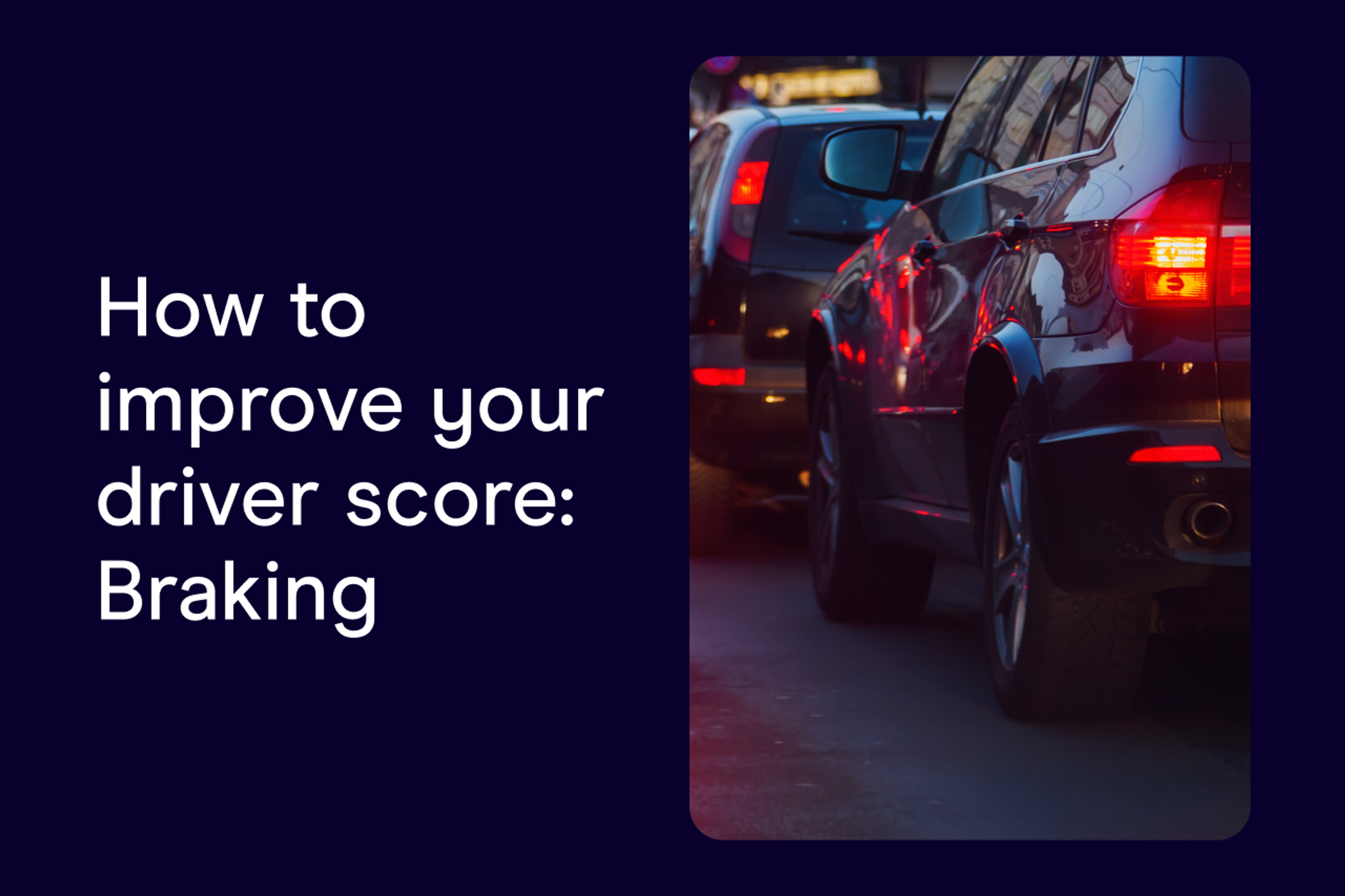 How to improve your driver score: Braking