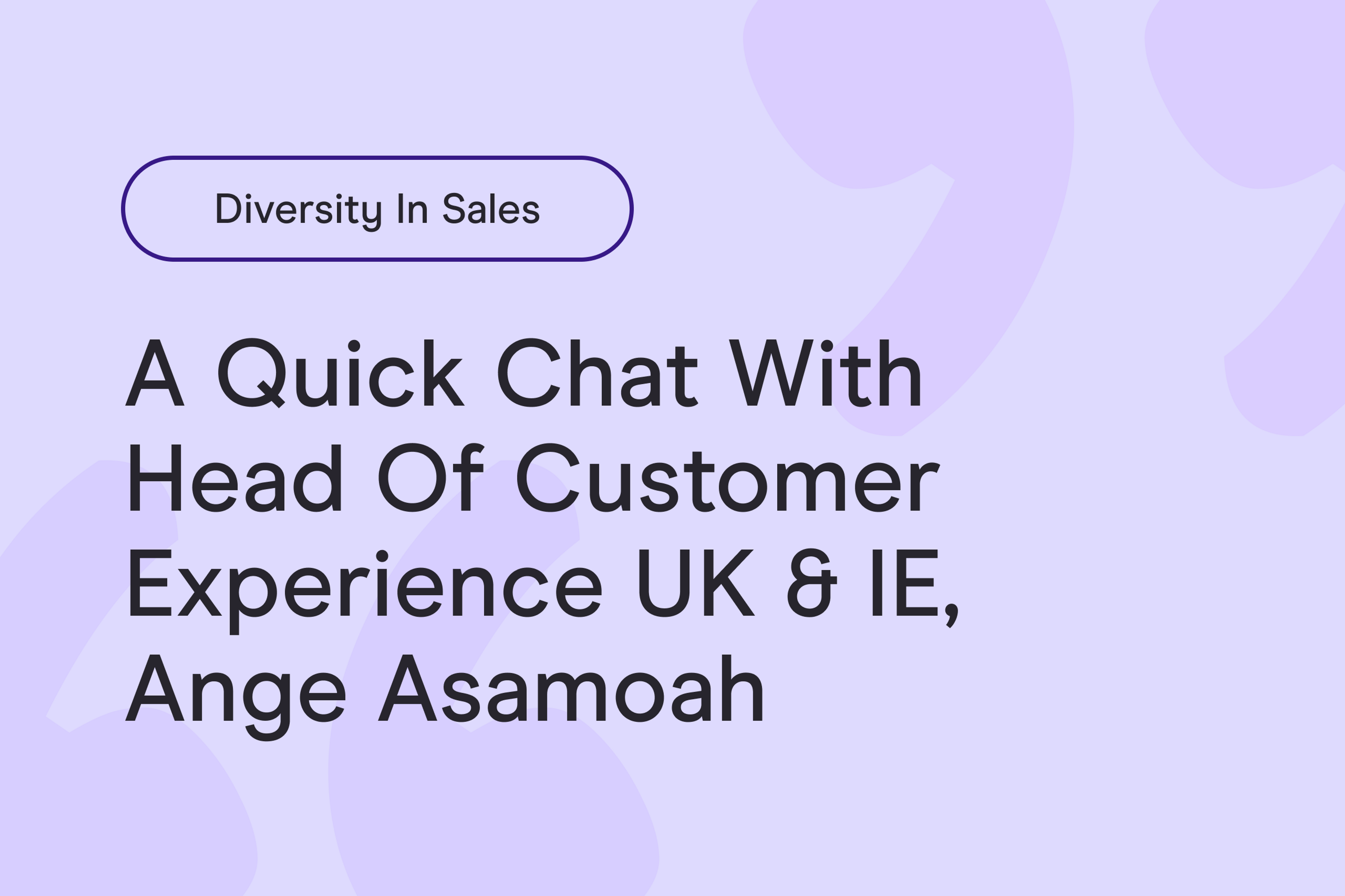 Diversity in Sales: a foreword by Head of Customer Experience UK & IE, Ange Asamoah